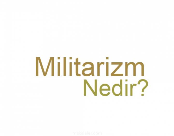 Militarizm Nedir?